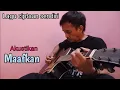 Download Lagu Maafkanlah - Akustikan ( Lagu ciptaan sendiri)