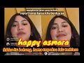 Download Lagu happy asmara terbaru _ iklas itu bohong, karna terpaksa lalu terbiasa