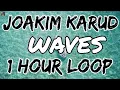 Download Lagu WAVES - JOAKIM KARUD - WAVES BY JOAKIM KARUD WAVES 1 HOUR LOOP EXTENDED VERSION [MUSIC WORLD]