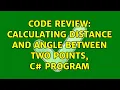 Code Review Calculating distance and angle between two points C program 2 Solutions