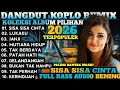 Lagu KOLEKSI DANGDUT KOPLO REMIX TERBARU VIRAL 2026‼️FULL ALBUM DANGDUT PILIHAN TERBAIK PALING SYAHDU 