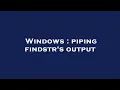 Windows piping findstr s output