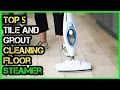 Top 5 Best Tile and Grout Cleaning Floor Steamer Top 5 Items Tested Reviewed
