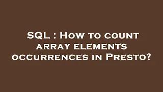 SQL How to count array elements occurrences in Presto