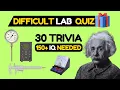 Guess 30 LAB Tools Hard Quiz Science Equipment Instruments Trivia