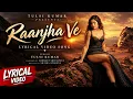 🎵 Raanjha Ve ❤️ | Tulsi Kumar | Abhijeet Srivastava | Official Lyrical Video | New Hindi Song 2026