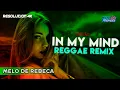 In My Mind  - [VERSÃO REGGAE REMIX] Melô de Rebeca