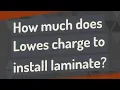 How much does Lowes charge to install laminate