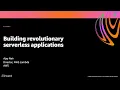 AWS re Invent 2020 Building revolutionary applications the serverless way