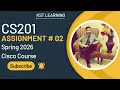 CS201 Assignment 2 Cisco Course Solution Spring 2026 Complete VU Guide KST Learning