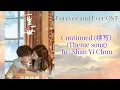 Download Lagu Continued (续写) (Theme song) by: Shan Yi Chun - Forever and Ever OST