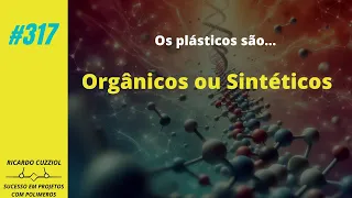 #317 - Plástico - orgânico ou sintético?