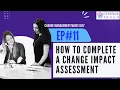 Ep 11 - How to complete a change impact assessment Change Management Made Easy
