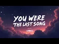 Download Lagu You Were the Last Song (Lyrics)