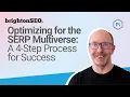 Optimizing for the SERP Multiverse A 4-Step Process for Success BrightonSEO April 2023
