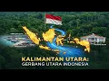 Download Lagu Kalimantan Utara (KALTARA) : Gerbang Utara Indonesia