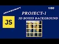 3D Boxes Background by using JavaScript Html CSS JS project -