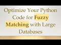 Optimize Your Python Code for Fuzzy Matching with Large Databases