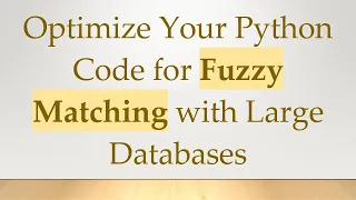 Optimize Your Python Code for Fuzzy Matching with Large Databases