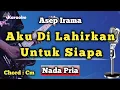 Download Lagu AKU DI LAHIRKAN UNTUK SIAPA - ASEP IRAMA [ KARAOKE DANGDUT ] NADA PRIA