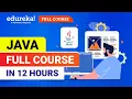 Java Full Course In 12 Hours Java Tutorial for Beginners Java Certification Training Edureka