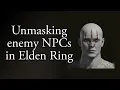 Elden Ring - Hidden faces of enemy NPCs