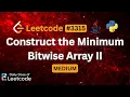 Greedy Bit Manipulation Construct the Minimum Bitwise Array II LeetCode 3315