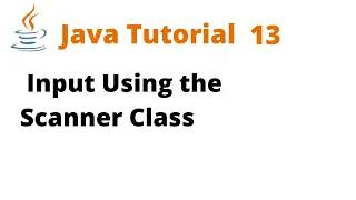 Java Tutorial 13 - Input Using the Scanner Class Remastered