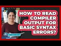 How To Read Compiler Output For Basic Syntax Errors