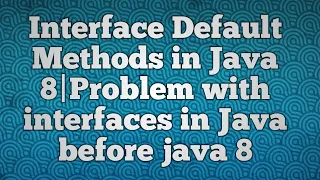 Interface Default Methods in Java 8 Problem with interfaces in Java before java 8