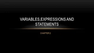 VARIABLES EXPRESSIONS AND STATEMENTS