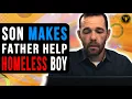 Son Makes Father Help Homeless Boy Watch What Happens