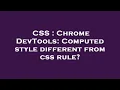 CSS Chrome DevTools Computed style different from css rule