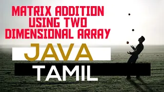 Matrix addition java Two dimensional array class and object Tamil