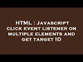 HTML Javascript click event listener on multiple elements and get target ID