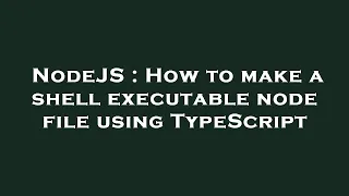 NodeJS How to make a shell executable node file using TypeScript