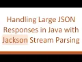 Handling Large JSON Responses in Java with Jackson Stream Parsing