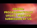 Drupal Programmatically update Webform Submission by sid 2 Solutions