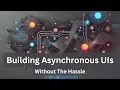 Building Asynchronous UIs Without The Hassle Codemash 2025