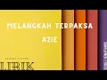Azie Melangkah Terpaksa lirik
