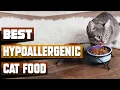 Best Hypoallergenic Cat Foods In 2026 - Top 10 Hypoallergenic Cat Foods Review