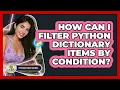 How Can I Filter Python Dictionary Items By Condition - Python Code School