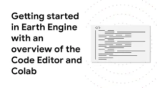Learn how to get started in Earth Engine with an overview of the Code Editor and Colab