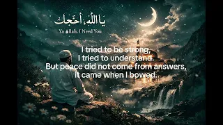 ya allah i need you a deep nasheed for the tired heart