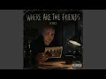 Where Are The Friends