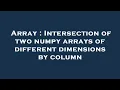 Array Intersection of two numpy arrays of different dimensions by column