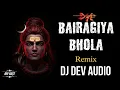 Lagu Bairagiya Bhola ( Remix ) Dj Dev Audio Mix Cg Dj Remix 2025