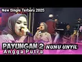 Download Lagu New single 2025 | PAYUNGAN 2 Voc, NUNU UNYIL | ANGGA PUTRA | Live spesial ramadhan