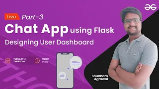 Chat App using Flask Part 3 Designing User Dashboard Shubham Agarwal GeeksforGeeks Python