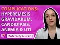 Complications Hyperemesis Gravidarum Candidiasis Anemia UTI - Maternity Nursing LevelUpRN